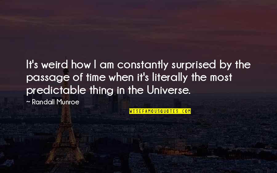 De La Hoz Perez Quotes By Randall Munroe: It's weird how I am constantly surprised by