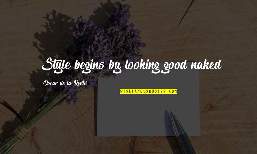 De La Renta Quotes By Oscar De La Renta: Style begins by looking good naked