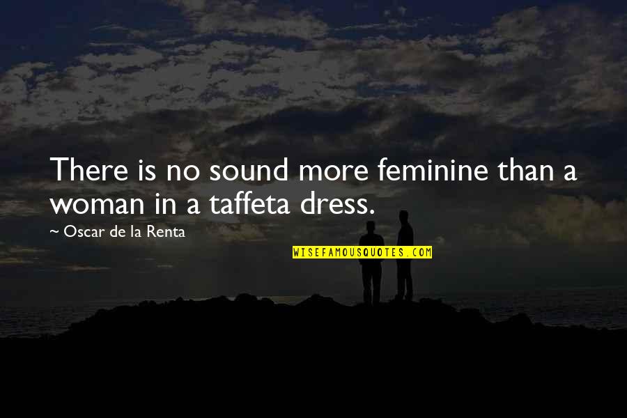 De La Renta Quotes By Oscar De La Renta: There is no sound more feminine than a