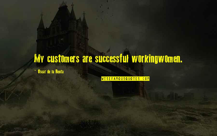 De La Renta Quotes By Oscar De La Renta: My customers are successful workingwomen.