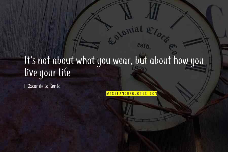 De La Renta Quotes By Oscar De La Renta: It's not about what you wear, but about