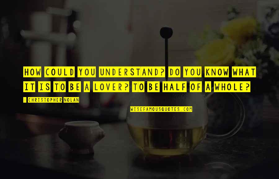 De La Salle University Quotes By Christopher Nolan: How could you understand? Do you know what De La Salle University Quotes By Christopher Nolan: How could you understand? Do you know what