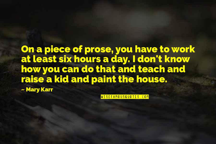 De Lanneau Likeuren Quotes By Mary Karr: On a piece of prose, you have to De Lanneau Likeuren Quotes By Mary Karr: On a piece of prose, you have to