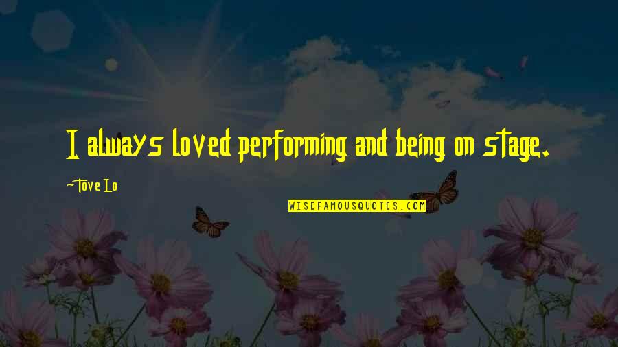 De Las Casas Quotes By Tove Lo: I always loved performing and being on stage.