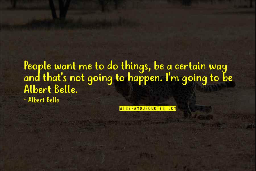 De Lasalle Quotes By Albert Belle: People want me to do things, be a