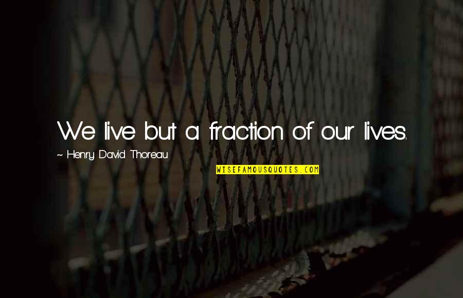 De Lucci Quotes By Henry David Thoreau: We live but a fraction of our lives. De Lucci Quotes By Henry David Thoreau: We live but a fraction of our lives.