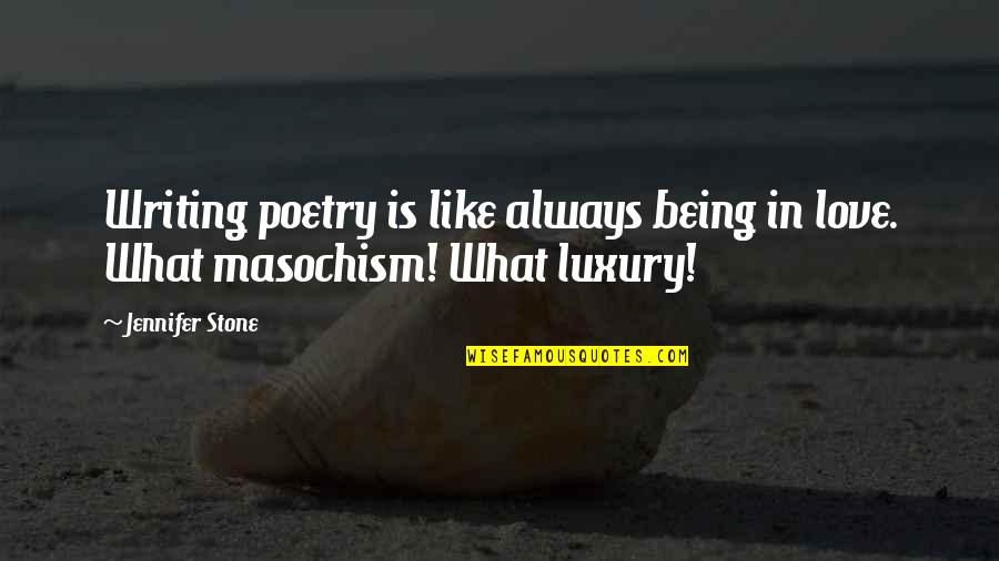De Lucci Quotes By Jennifer Stone: Writing poetry is like always being in love.