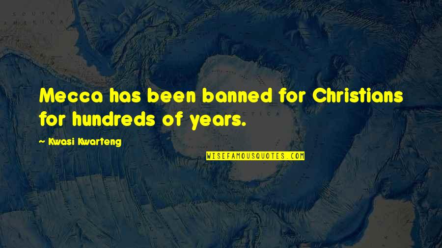 De Lucci Quotes By Kwasi Kwarteng: Mecca has been banned for Christians for hundreds De Lucci Quotes By Kwasi Kwarteng: Mecca has been banned for Christians for hundreds