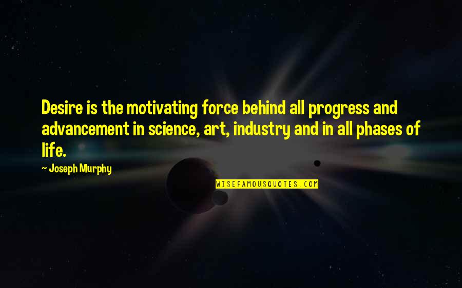 De Magistris Luigi Quotes By Joseph Murphy: Desire is the motivating force behind all progress De Magistris Luigi Quotes By Joseph Murphy: Desire is the motivating force behind all progress