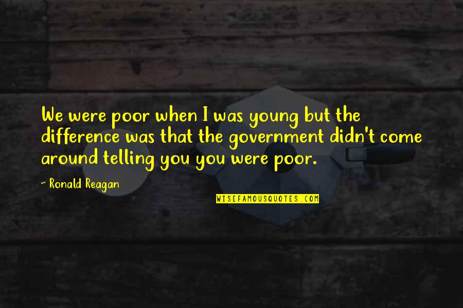 De Magistris Luigi Quotes By Ronald Reagan: We were poor when I was young but