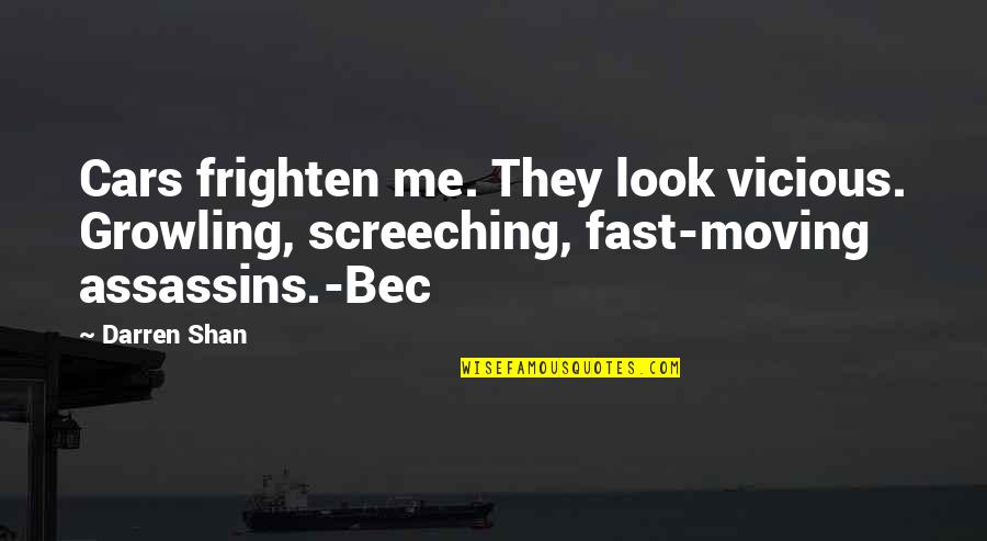 De Magnete Quotes By Darren Shan: Cars frighten me. They look vicious. Growling, screeching,