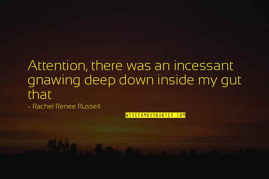 De Marias Valley Cottage Ny Quotes By Rachel Renee Russell: Attention, there was an incessant gnawing deep down De Marias Valley Cottage Ny Quotes By Rachel Renee Russell: Attention, there was an incessant gnawing deep down