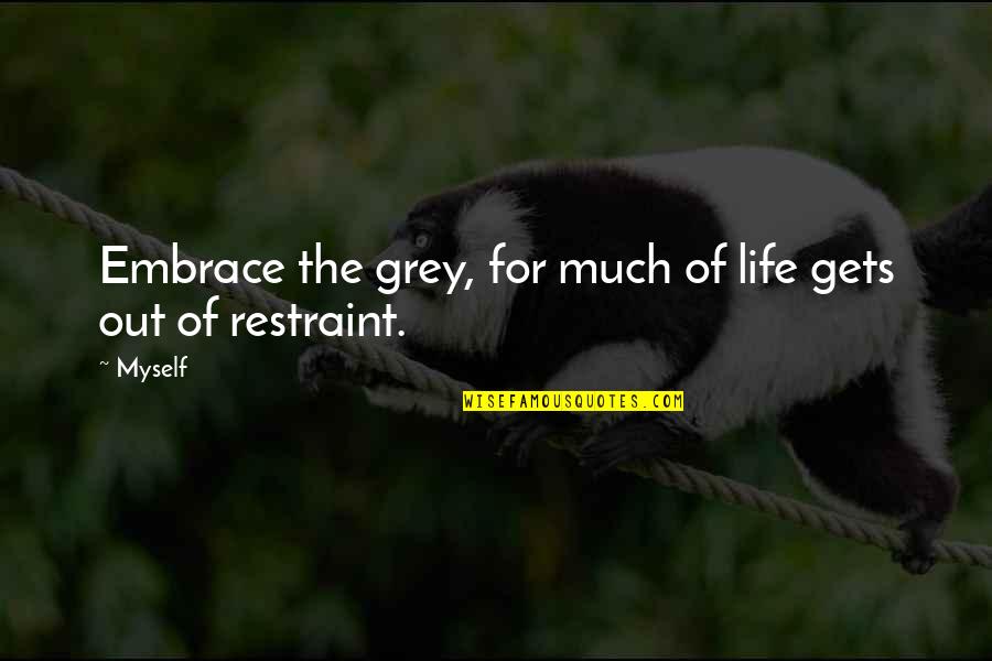 De Marigny Properties Quotes By Myself: Embrace the grey, for much of life gets