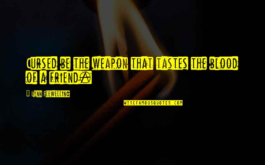 De Meester Immo Quotes By Lynn Flewelling: Cursed be the weapon that tastes the blood