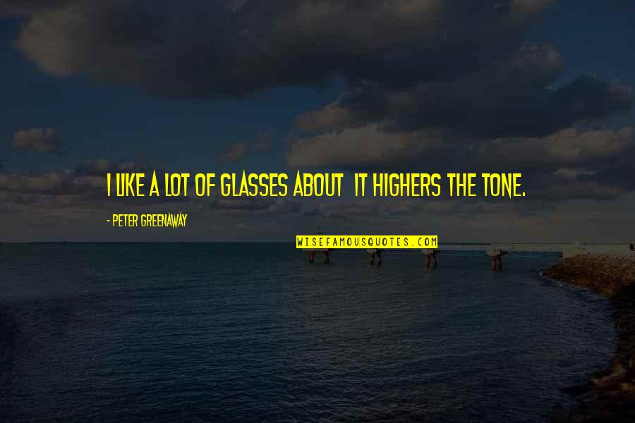 De Meester Immo Quotes By Peter Greenaway: I like a lot of glasses about it