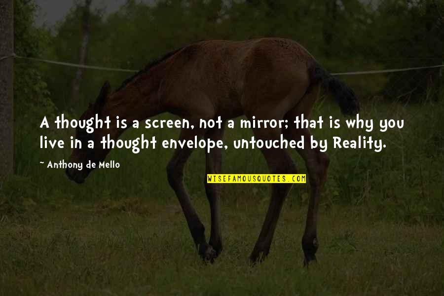 De Mello Quotes By Anthony De Mello: A thought is a screen, not a mirror;