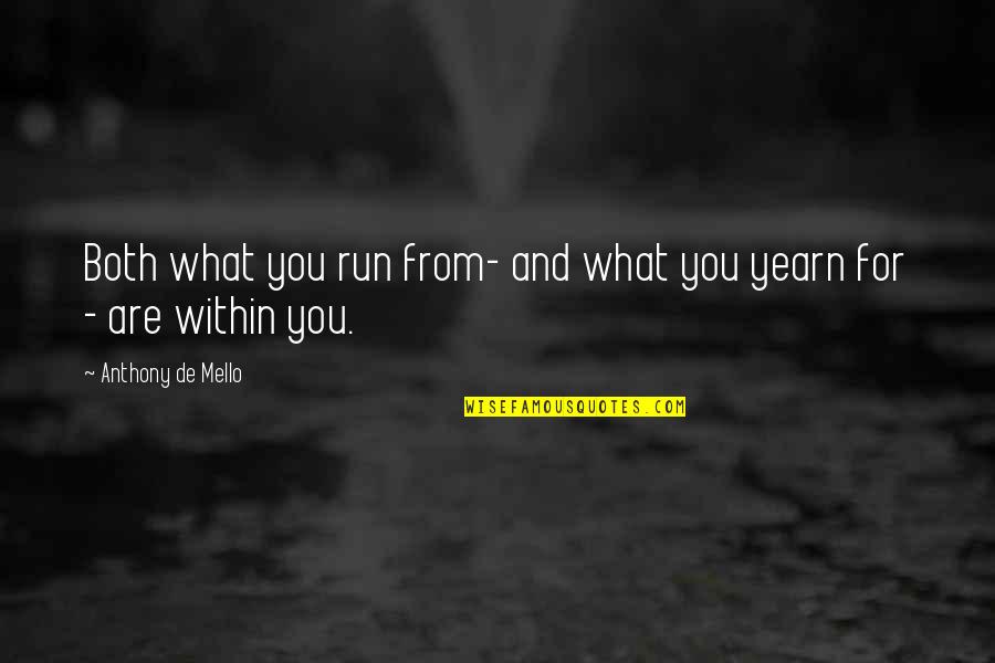 De Mello Quotes By Anthony De Mello: Both what you run from- and what you