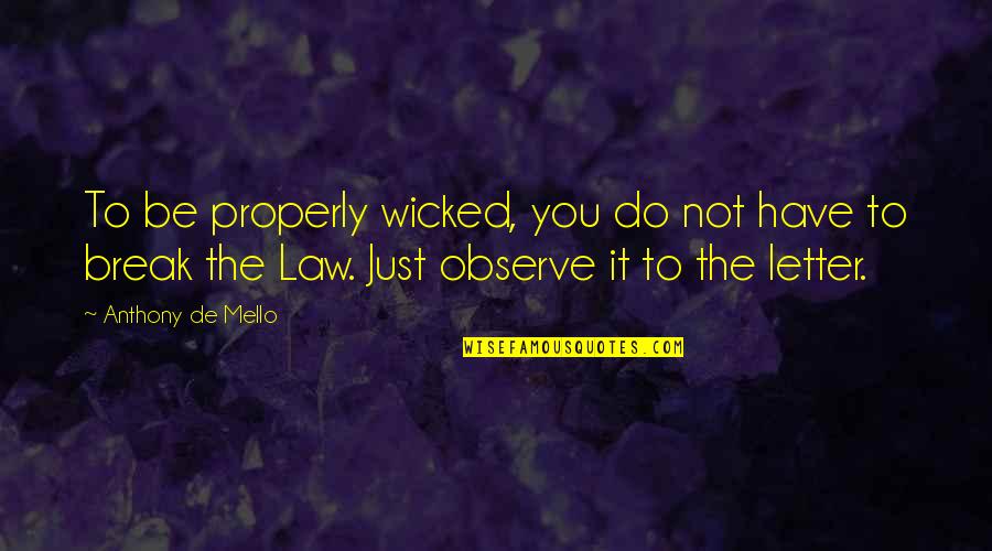 De Mello Quotes By Anthony De Mello: To be properly wicked, you do not have