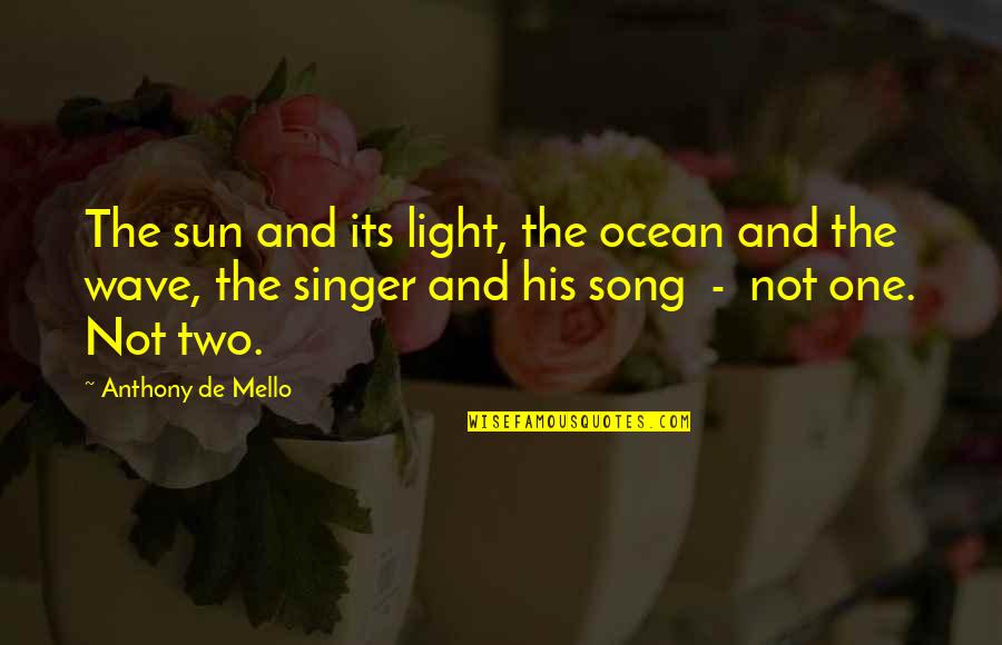 De Mello Quotes By Anthony De Mello: The sun and its light, the ocean and