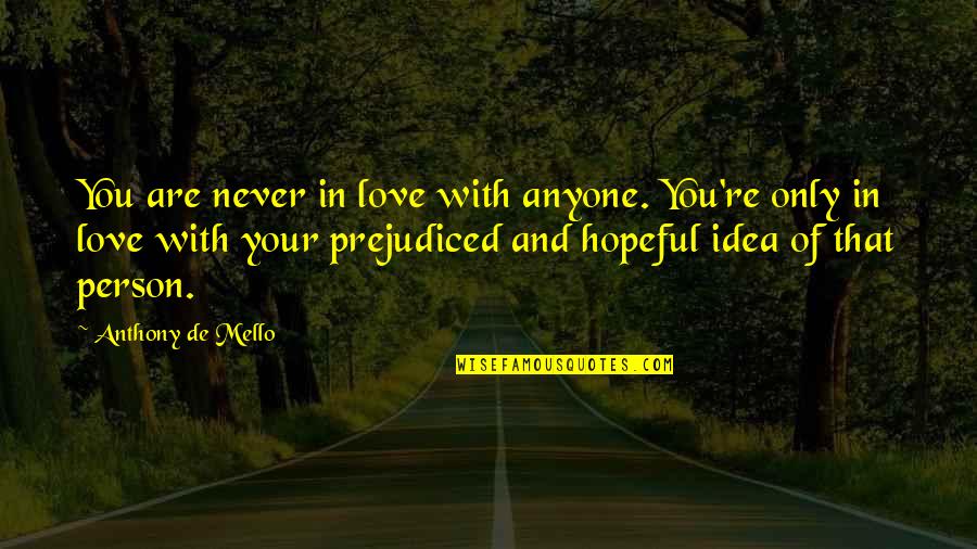 De Mello Quotes By Anthony De Mello: You are never in love with anyone. You're