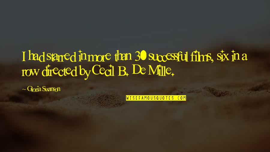 De Mille Quotes By Gloria Swanson: I had starred in more than 30 successful De Mille Quotes By Gloria Swanson: I had starred in more than 30 successful