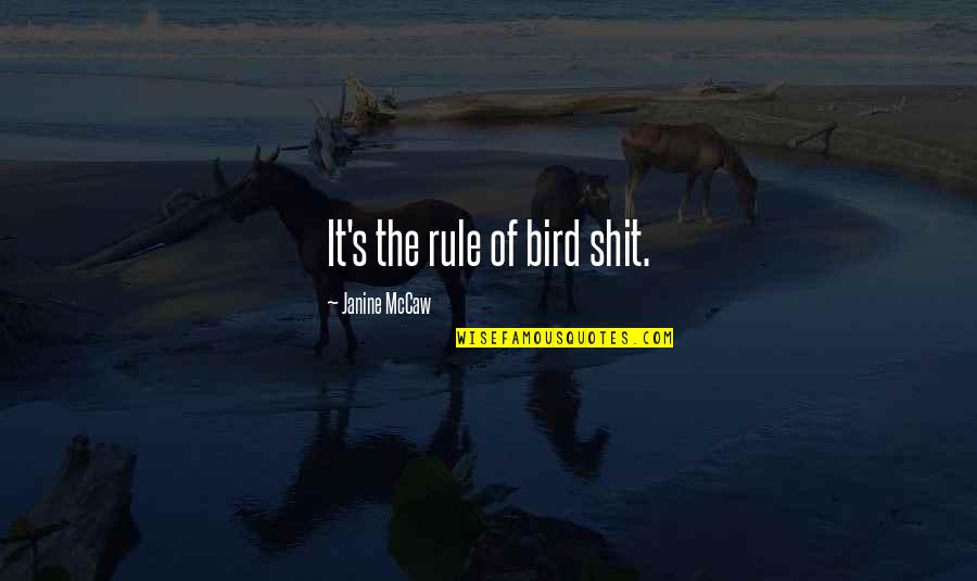 De Mohrenschildt Quotes By Janine McCaw: It's the rule of bird shit. De Mohrenschildt Quotes By Janine McCaw: It's the rule of bird shit.