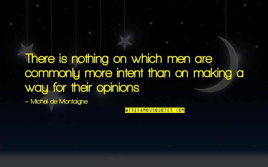 De Montaigne Quotes By Michel De Montaigne: There is nothing on which men are commonly