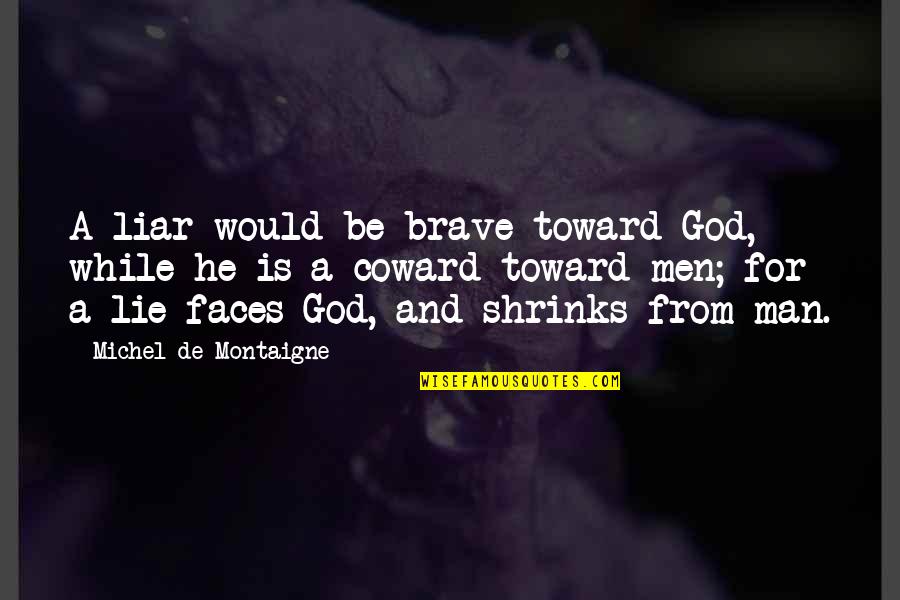De Montaigne Quotes By Michel De Montaigne: A liar would be brave toward God, while