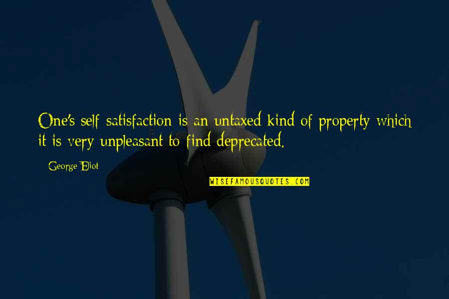 De Mooiste Love Quotes By George Eliot: One's self-satisfaction is an untaxed kind of property