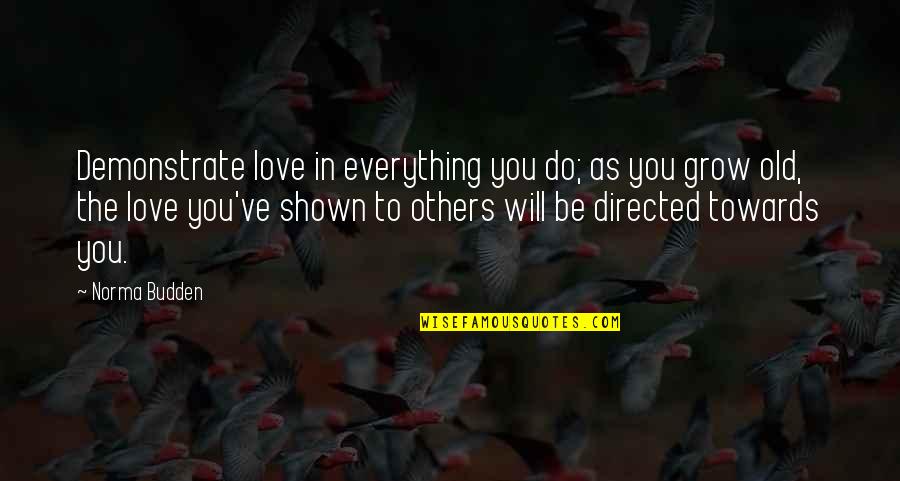 De Mooiste Love Quotes By Norma Budden: Demonstrate love in everything you do; as you