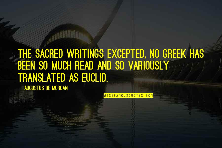 De Morgan Quotes By Augustus De Morgan: The sacred writings excepted, no Greek has been