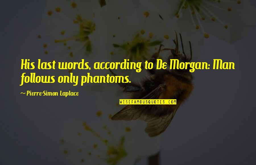 De Morgan Quotes By Pierre-Simon Laplace: His last words, according to De Morgan: Man