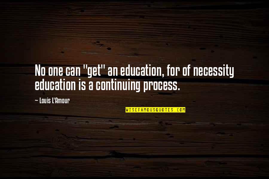 De Nantes A Montaigu Quotes By Louis L'Amour: No one can "get" an education, for of