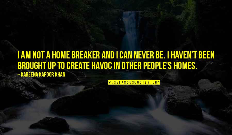 De Natura Deorum Quotes By Kareena Kapoor Khan: I am not a home breaker and I