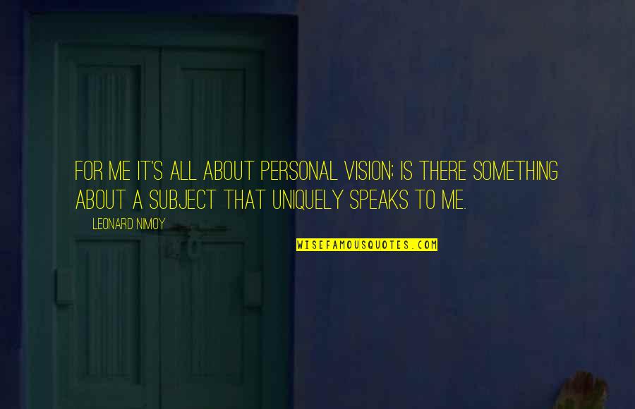 De Neuville Quotes By Leonard Nimoy: For me it's all about personal vision; is