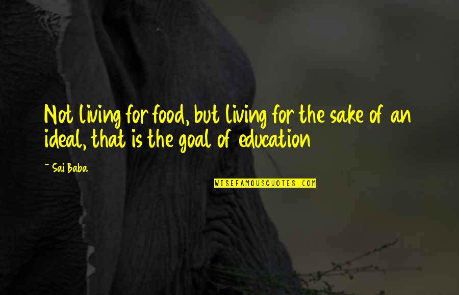 De Neuville Quotes By Sai Baba: Not living for food, but living for the