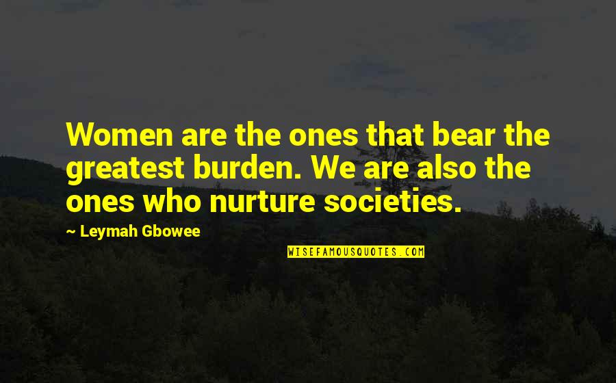 De Nigris Broadview Heights Quotes By Leymah Gbowee: Women are the ones that bear the greatest De Nigris Broadview Heights Quotes By Leymah Gbowee: Women are the ones that bear the greatest