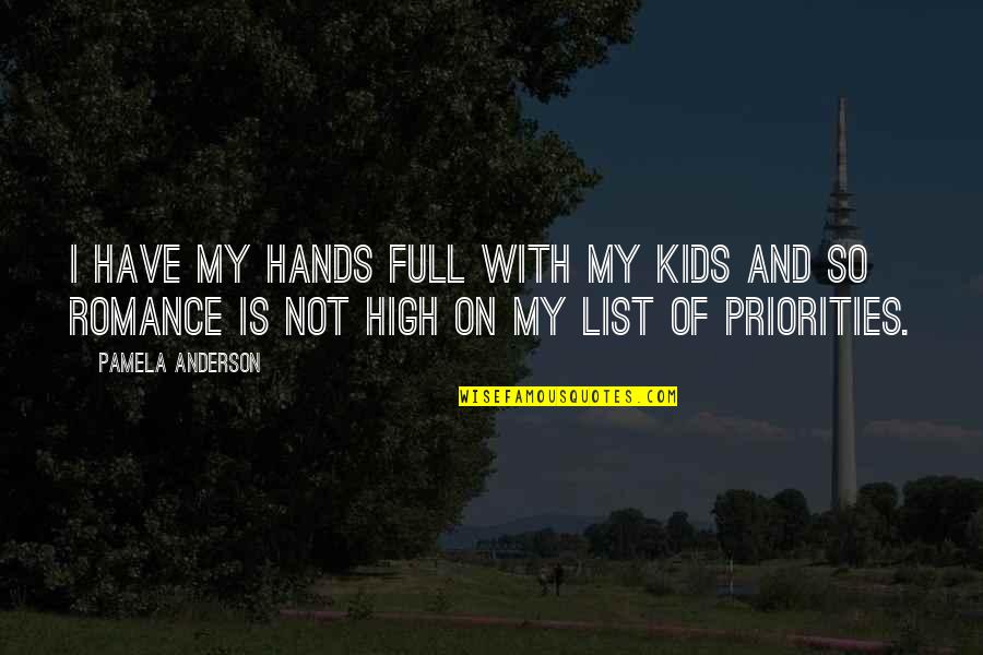 De Nigris Broadview Heights Quotes By Pamela Anderson: I have my hands full with my kids De Nigris Broadview Heights Quotes By Pamela Anderson: I have my hands full with my kids
