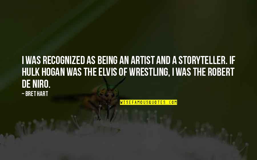 De Niro Quotes By Bret Hart: I was recognized as being an artist and