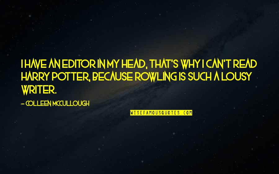De Nobilis Quotes By Colleen McCullough: I have an editor in my head, that's De Nobilis Quotes By Colleen McCullough: I have an editor in my head, that's