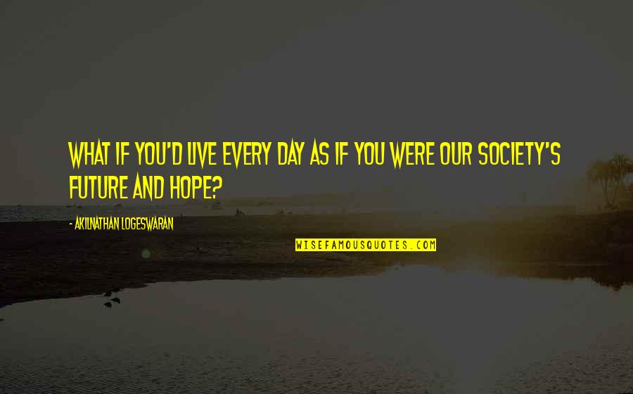 De Novo Montclair Quotes By Akilnathan Logeswaran: What if you'd live every day as if