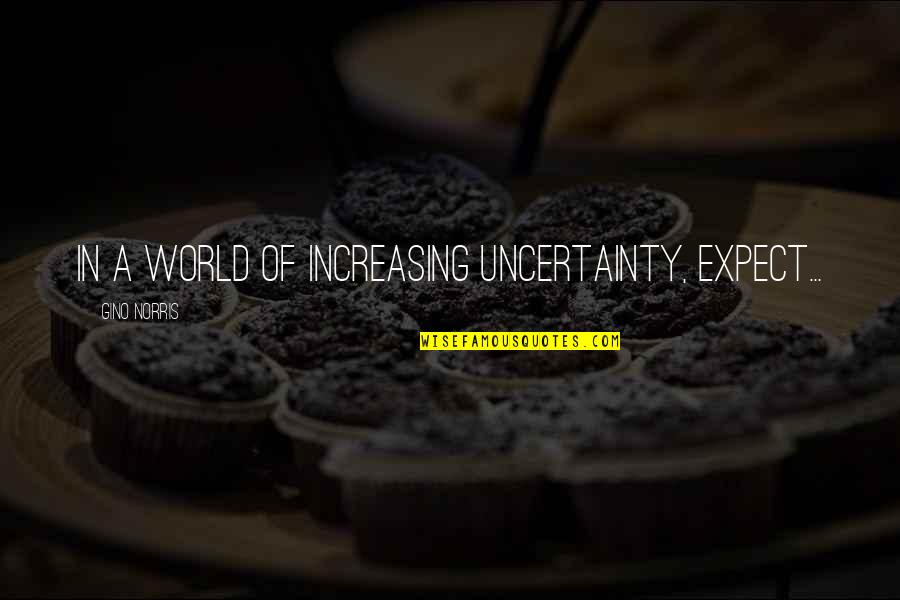 De Nuit Quotes By Gino Norris: In a world of increasing uncertainty, expect...