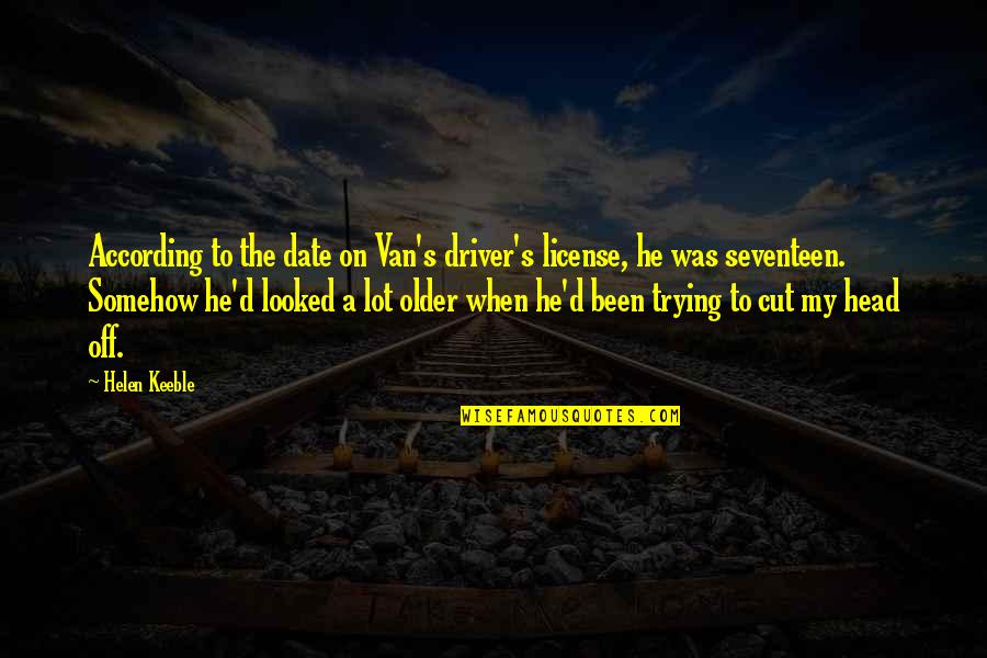 De Nunta Zamfirei Quotes By Helen Keeble: According to the date on Van's driver's license, De Nunta Zamfirei Quotes By Helen Keeble: According to the date on Van's driver's license,