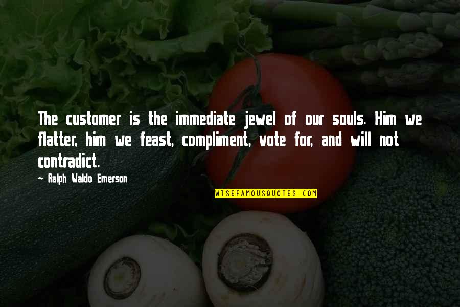De Ornelas Construction Quotes By Ralph Waldo Emerson: The customer is the immediate jewel of our De Ornelas Construction Quotes By Ralph Waldo Emerson: The customer is the immediate jewel of our