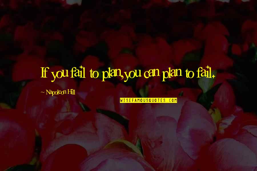 De Pagter Electric Quotes By Napoleon Hill: If you fail to plan,you can plan to