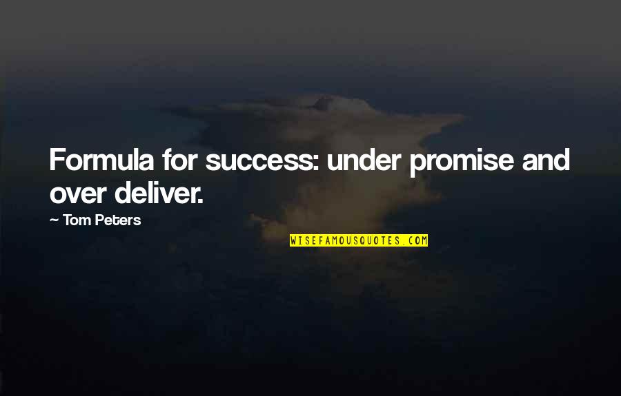 De Parranda Con La Banda Quotes By Tom Peters: Formula for success: under promise and over deliver. De Parranda Con La Banda Quotes By Tom Peters: Formula for success: under promise and over deliver.