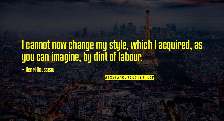 De Passievrucht Quotes By Henri Rousseau: I cannot now change my style, which I