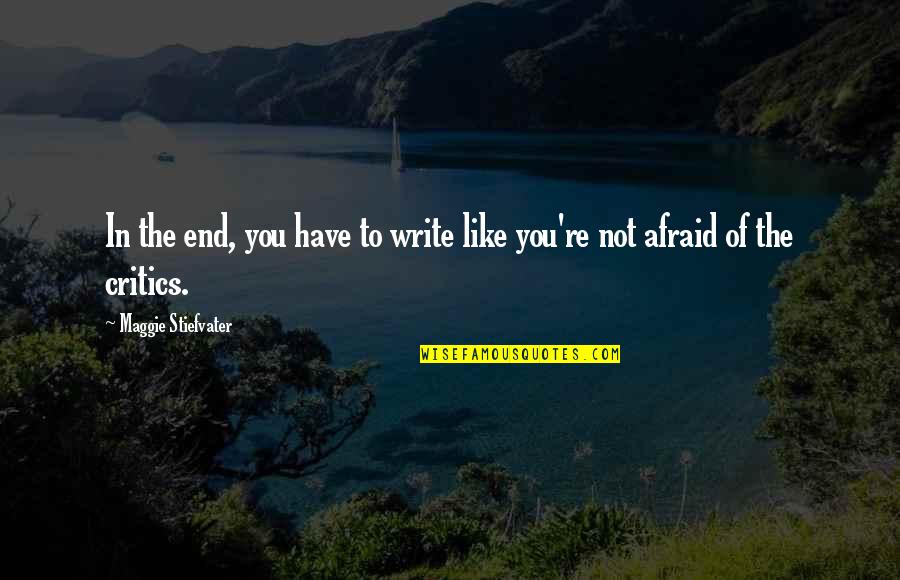 De Patricio Enterprises Quotes By Maggie Stiefvater: In the end, you have to write like