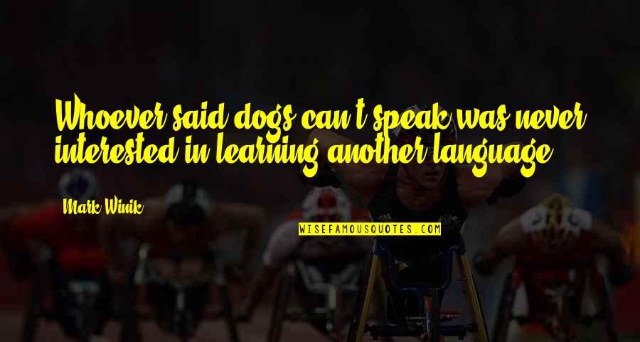 De Pindakaaswinkel Quotes By Mark Winik: Whoever said dogs can't speak was never interested