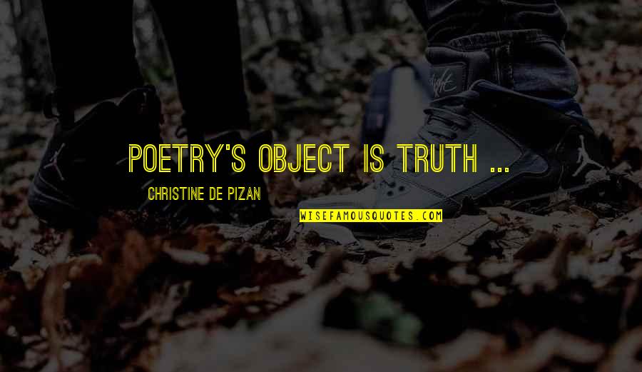 De Pizan Quotes By Christine De Pizan: Poetry's object is truth ...